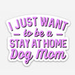 Cute Dog Lover Sticker - Stay at Home Dog Mom Sticker