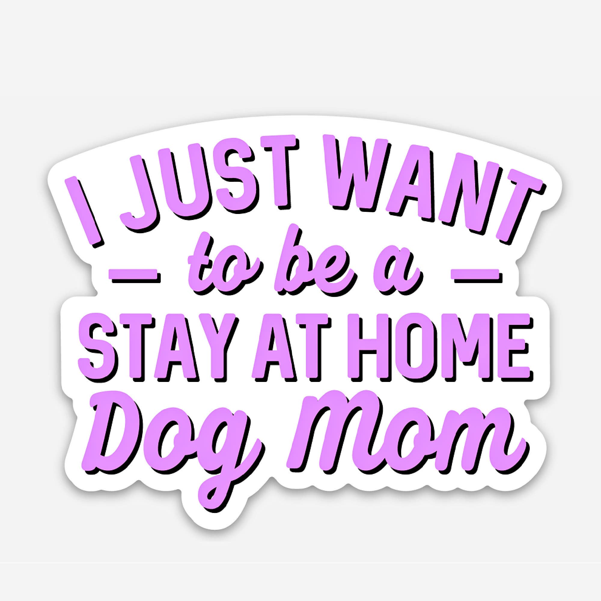 Cute Dog Lover Sticker - Stay at Home Dog Mom Sticker