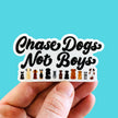 Funny Dog Mom Sticker - Chase Dogs not Boys