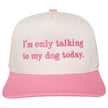 I'm Only Talking To My Dog Today Funny Trucker Hat