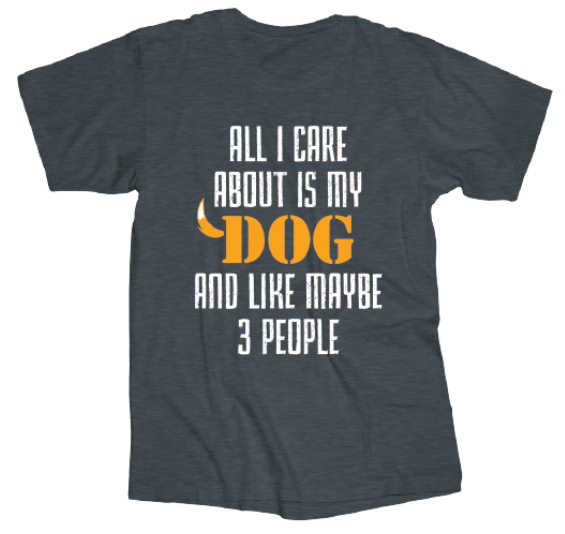 Tee Shirt All I Care About Is My Dog  Screen printed on 90% cotton 10% polyester  Available sizes are Small, Medium, large, X-large, XX-large, and XXX-large.&nbsp;