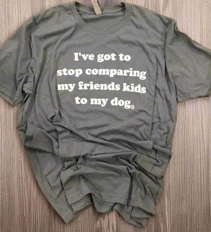 I Have Got to Stop Comparing My Friend's Kids to My Dog - Tee Shirt (Heather Grey)