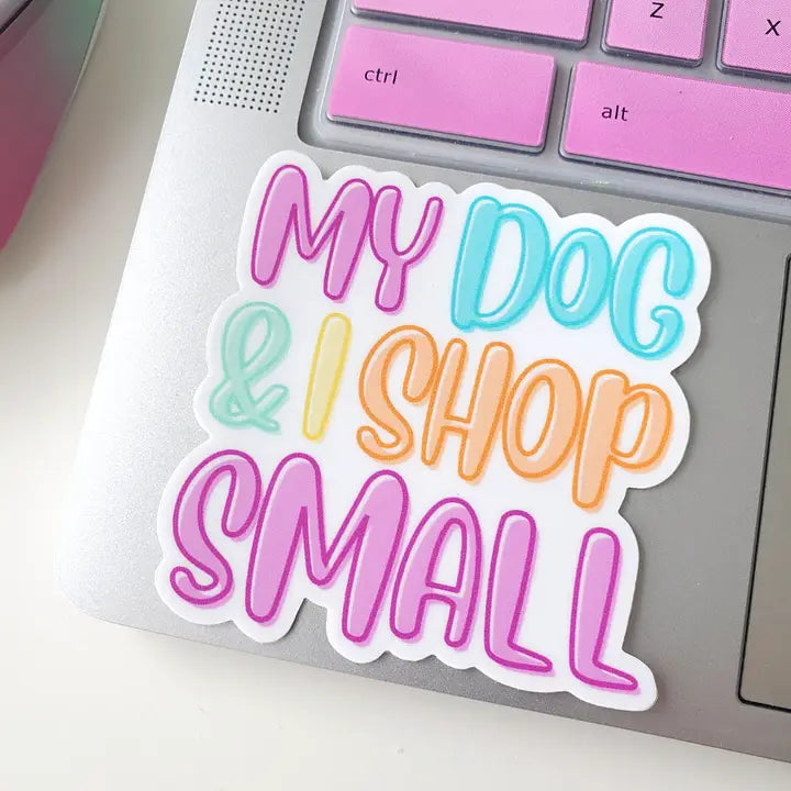 My Dog And I Shop Small Sticker Vinyl Decal