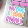 My Dog And I Shop Small Sticker