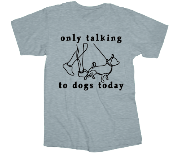 Tee Shirt Only Talking to Dogs Today  Screen printed on 90% cotton 10% polyester  Available sizes are Small, Medium, large, X-large, XX-large, and XXX-large.&nbsp;