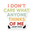 Dog I Don't Care What Anyone Thinks Of Me Sticker Vinyl Decal