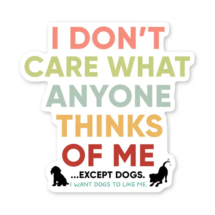 Dog I Don't Care What Anyone Thinks Of Me Sticker Vinyl Decal