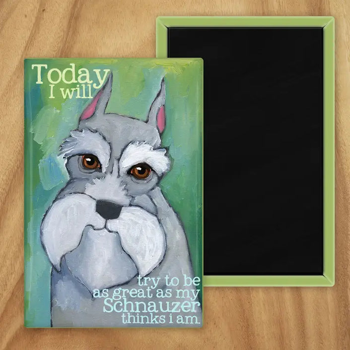 Schnauzer UD Magnet -Today I Will Try To Be