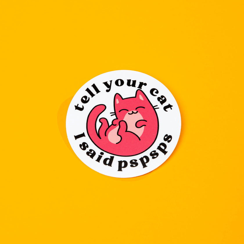 Tell Your Cat I Said PSPSPS Die Cut Sticker