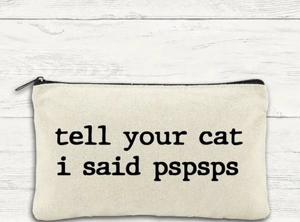 Canvas Zipper Bag - Tell Your Cat I said Pspsps