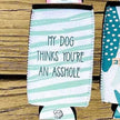 My Dog Thinks You're an A-Hole Can Insulator
