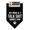 My Mom & I Talk SHIT about you Bandana