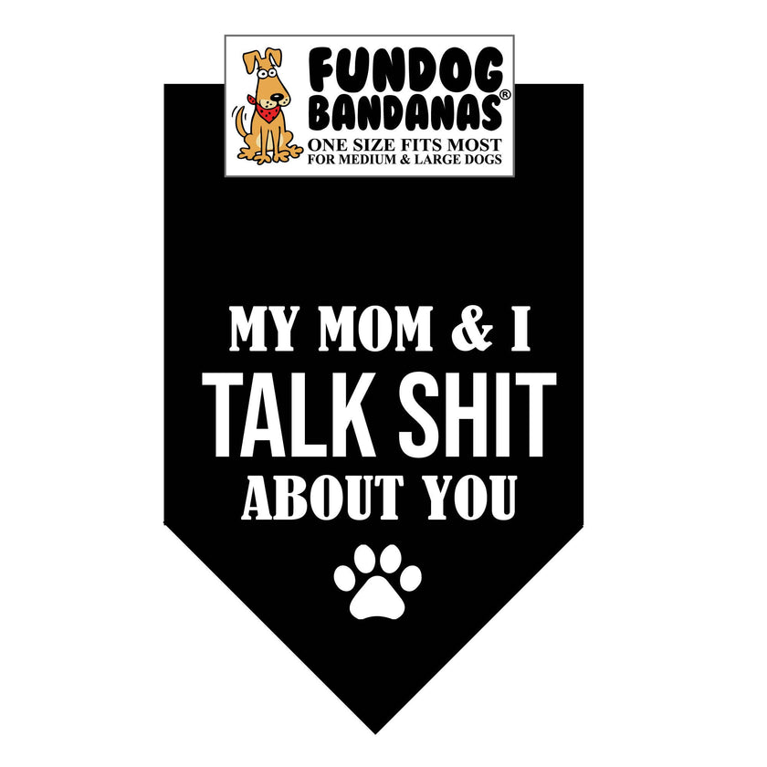 My Mom & I Talk SHIT about you Bandana