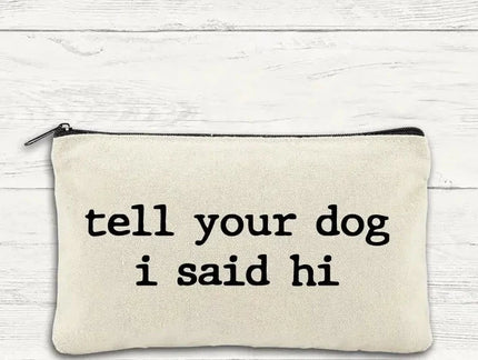 Canvas Zipper Bag - Tell Your Dog I said Hi