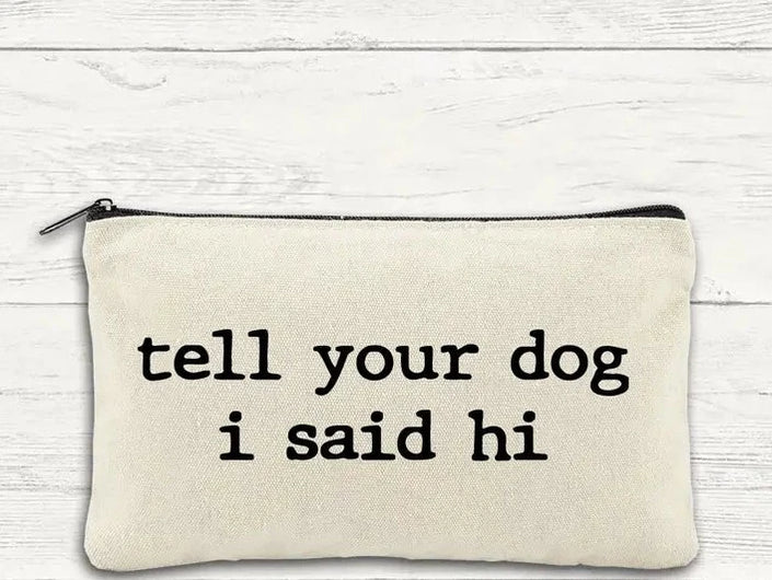 Canvas Zipper Bag - Tell Your Dog I said Hi