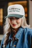 I'm Only Talking To My Dog Today Funny Trucker Hat