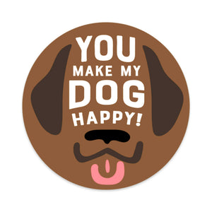You Make My Dog Happy | A Dog Inspired Sticker