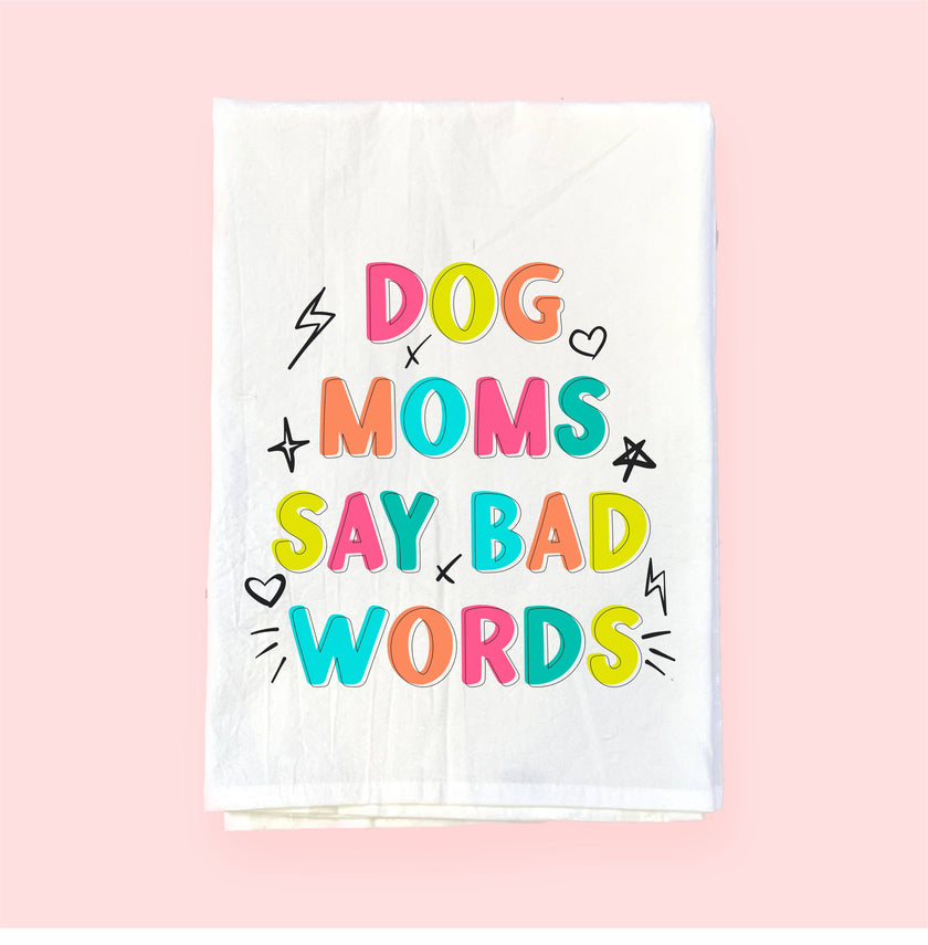 Dog Moms Say Bad Words Flour Sack Towel