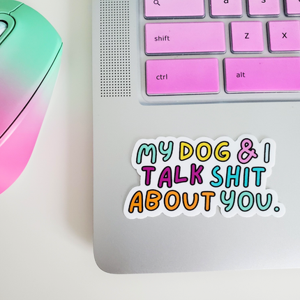 Sticker My Dog & I Talk Shit About You Sticker