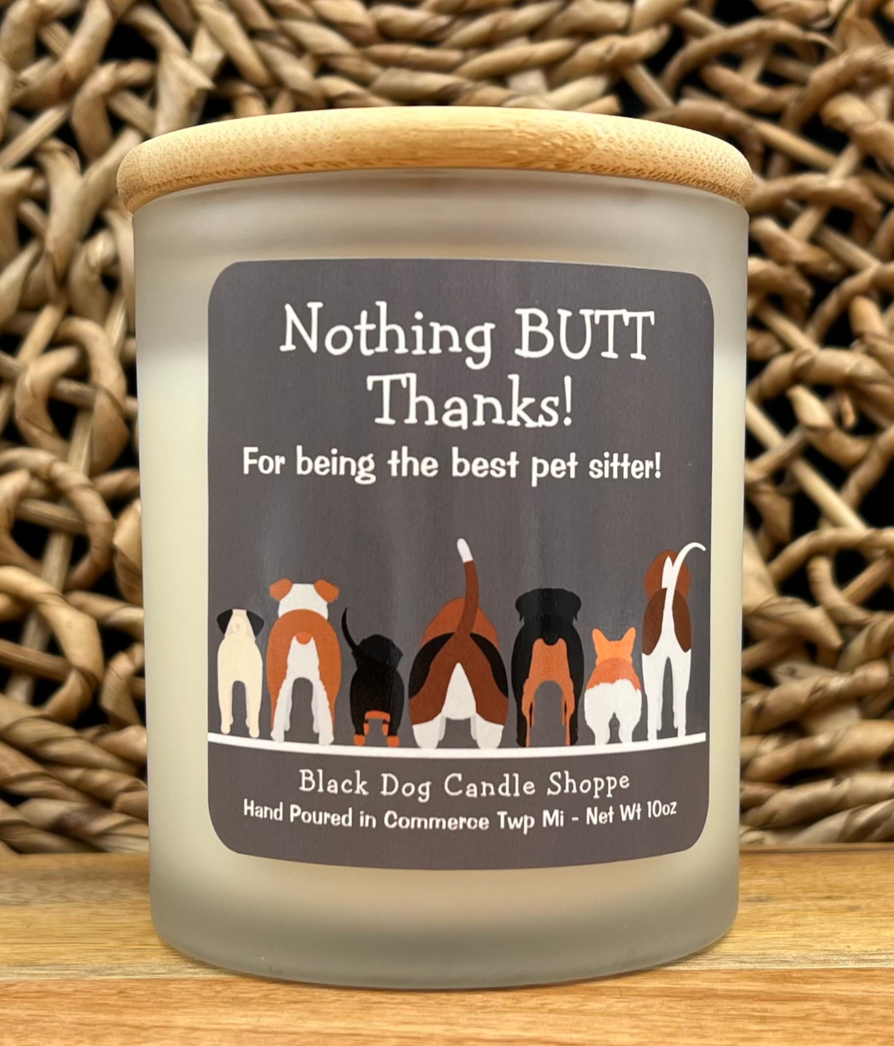 Nothing BUTT thanks.  Dog sitter candle gift