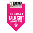 My Mom & I Talk SHIT about you Bandana
