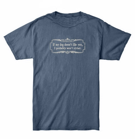 If My Dog Doesn't Like You Tee T-Shirt