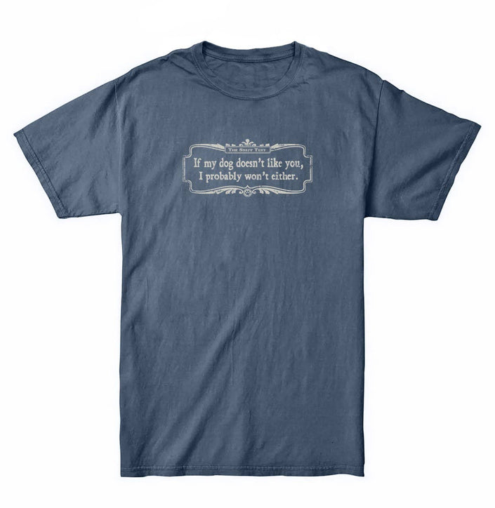 If My Dog Doesn't Like You Tee T-Shirt