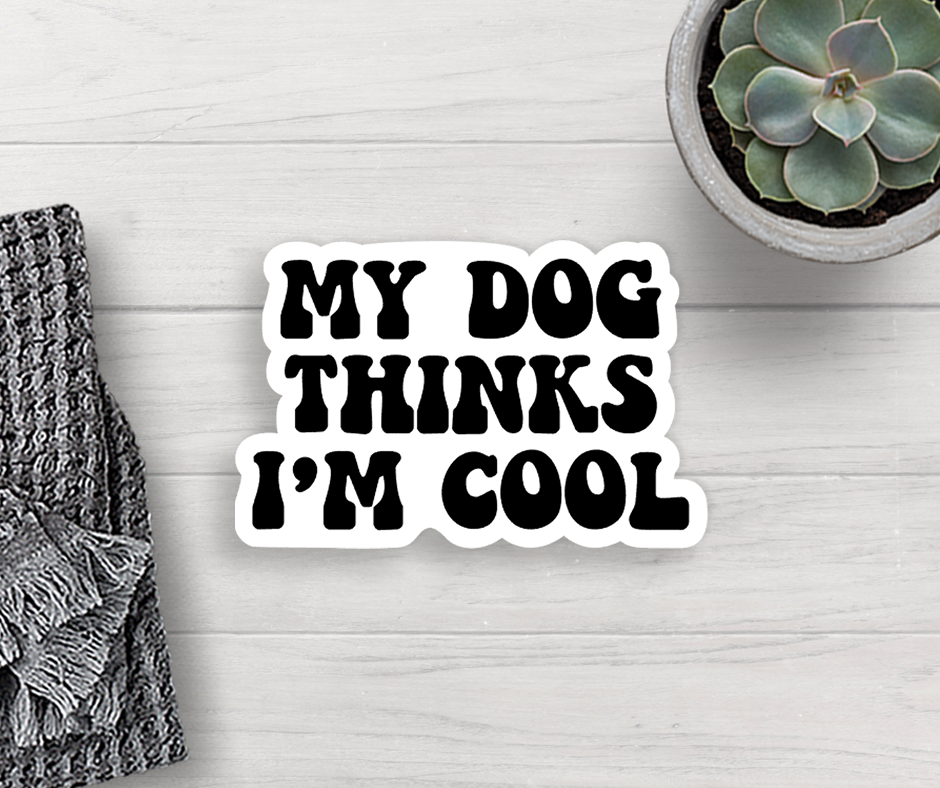 My Dog Thinks I'm Cool Sticker Vinyl Decal