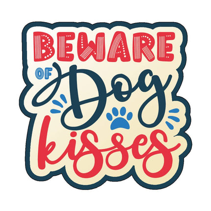 Beware of dog kisses - Vinyl Sticker