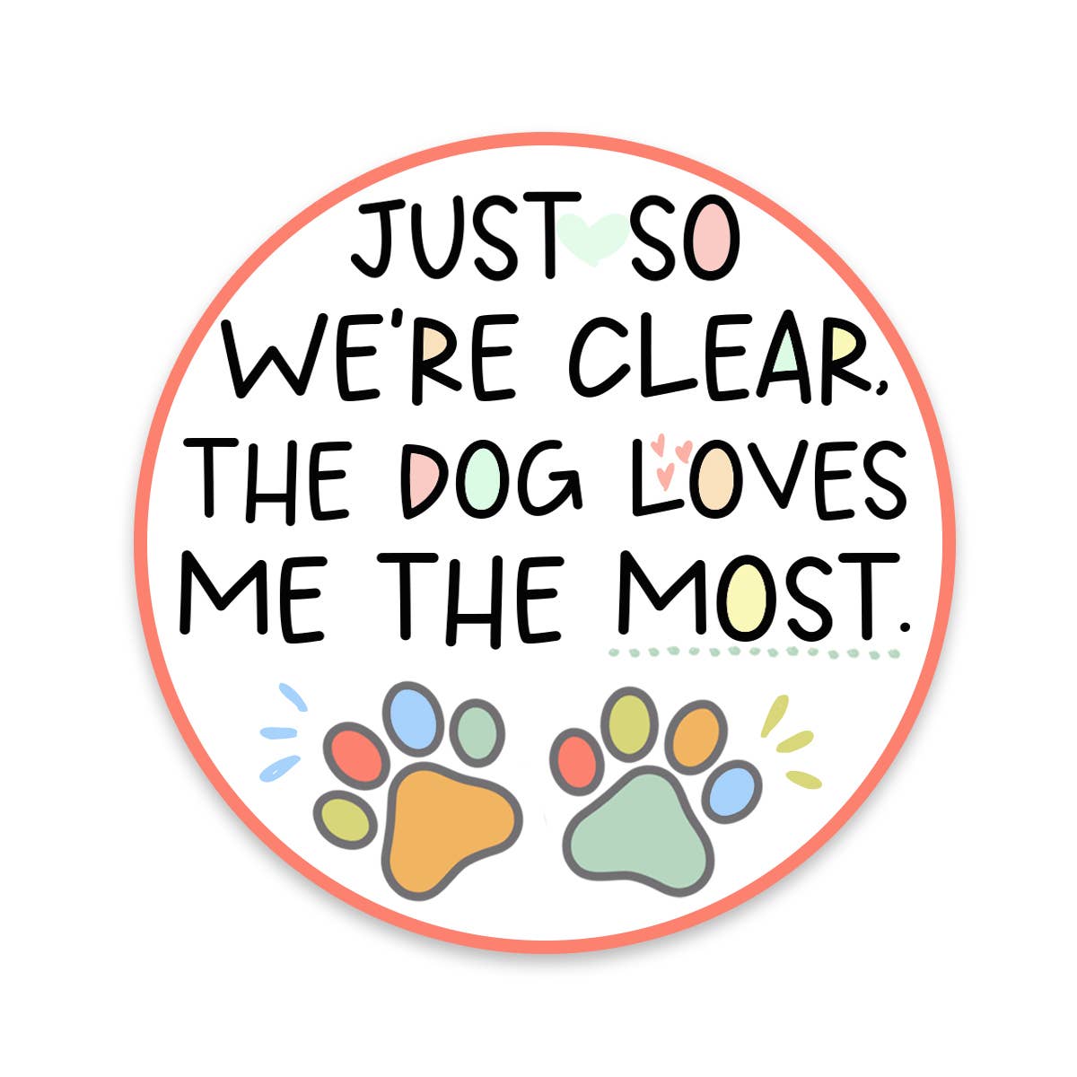 Dog Just So We Are Clear, The Dog Loves Me The Most Sticker