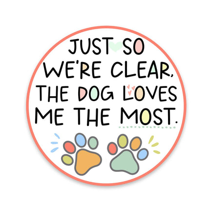 Dog Just So We Are Clear, The Dog Loves Me The Most Sticker
