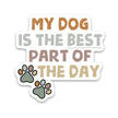 Dog Best Part Of The Day Sticker