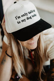 I'm Only Talking To My Dog Today Funny Trucker Hat