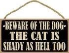 Beware of the dog -- the cat is shady as hell too 5