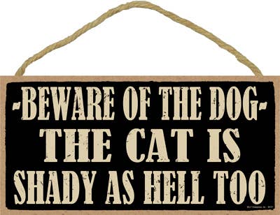 Beware of the dog -- the cat is shady as hell too 5