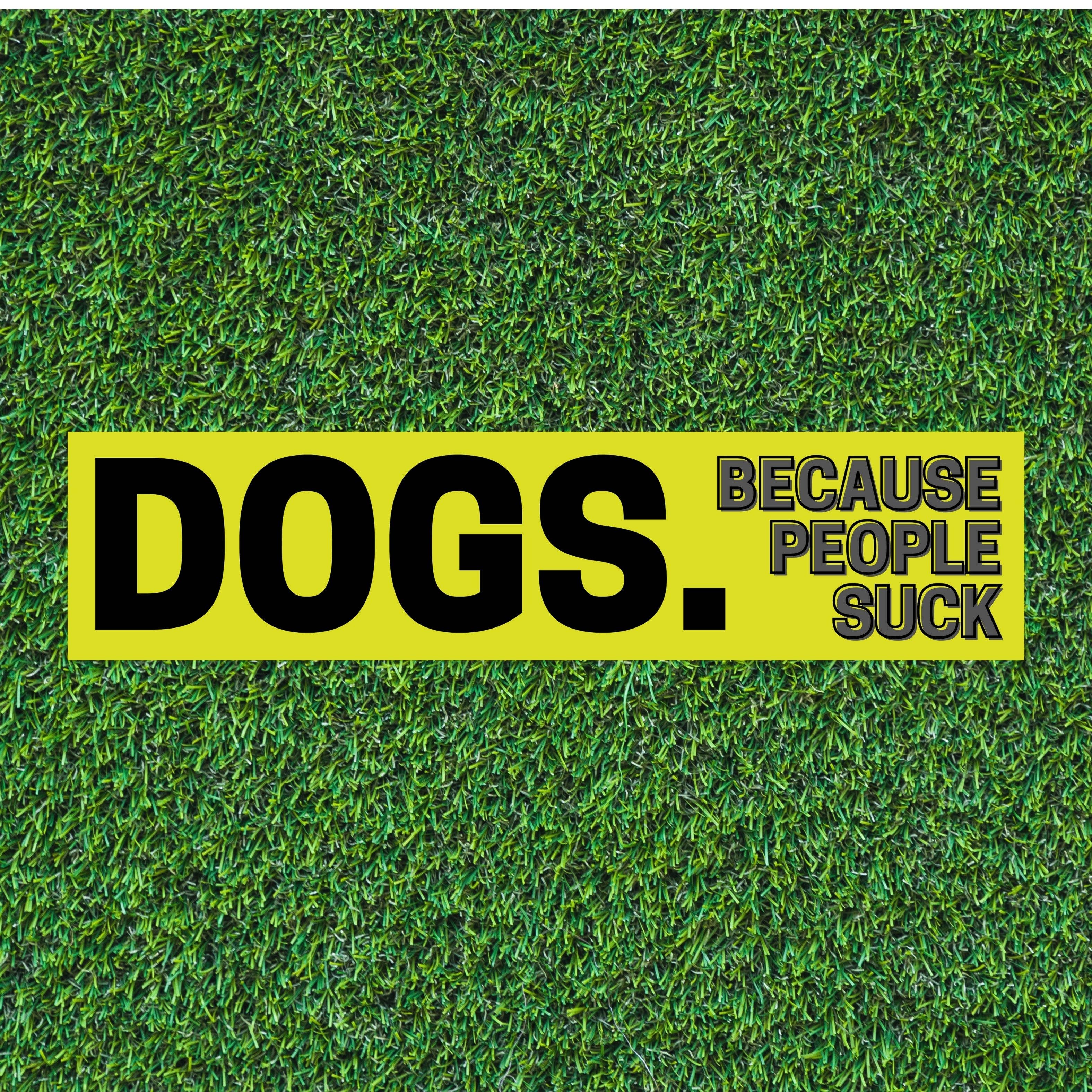 Dogs Because People Suck Bumper Sticker