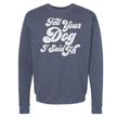 Tell Your Dog I Said Hi Sweatshirts