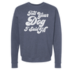 Tell Your Dog I Said Hi Sweatshirts