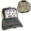My Dog and I Talk Shit About You | Unisex Hat | Distressed