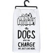 The Dogs Are In Charge Kitchen Towel