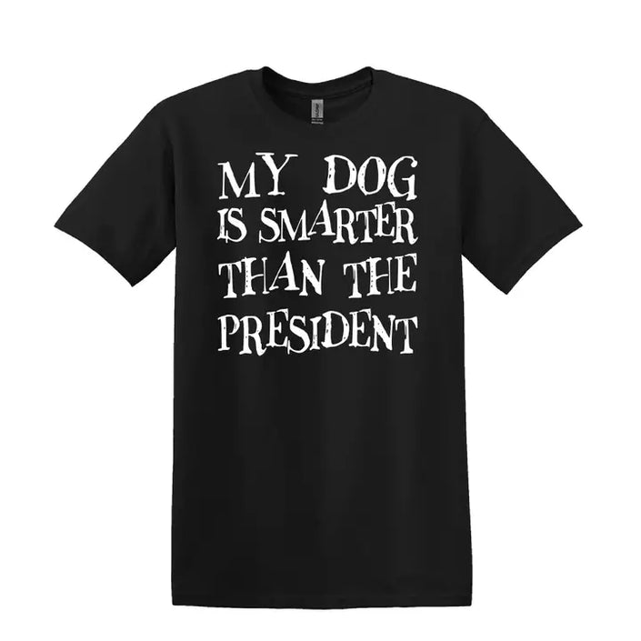My Dog Is Smarter Than President Tee T-Shirt