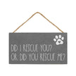 Did I Rescue You Or Did You Rescue Me Pawprint Hanging Sign