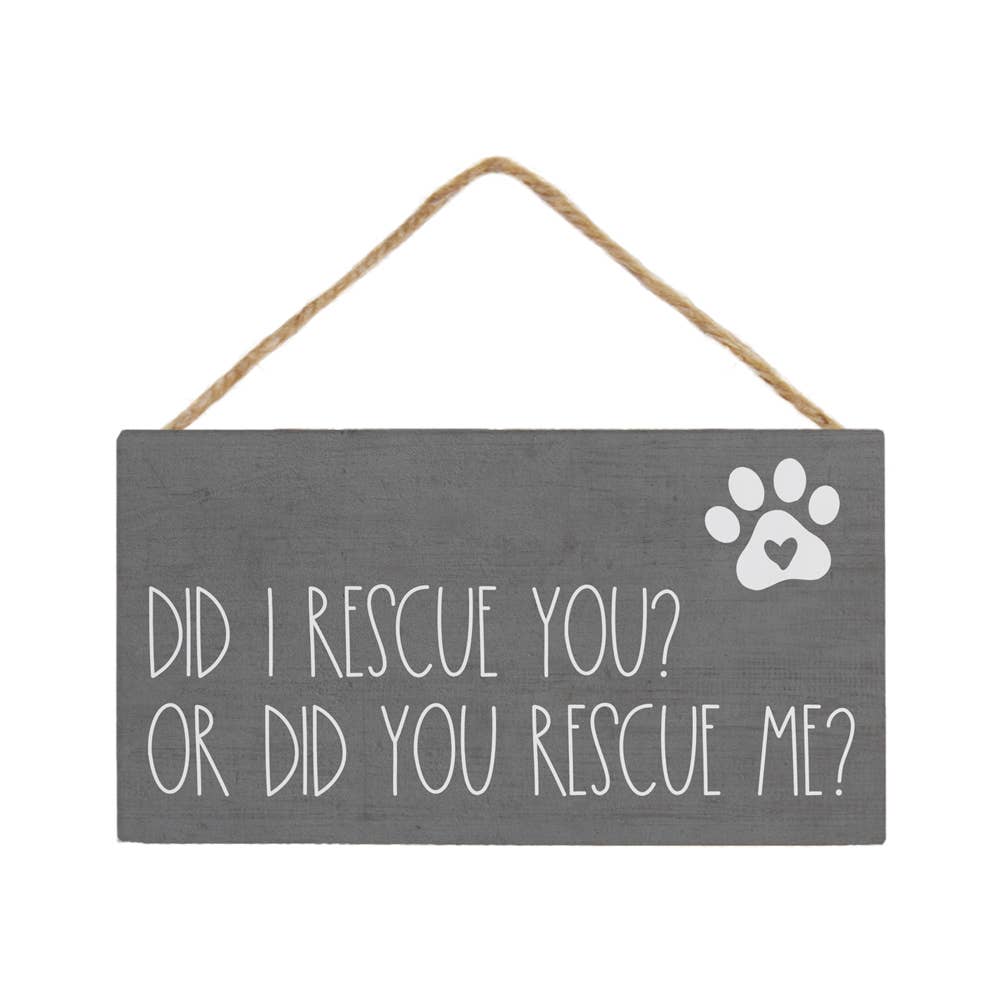 Did I Rescue You Or Did You Rescue Me Pawprint Hanging Sign