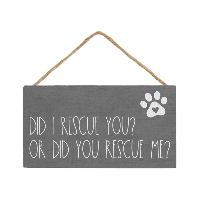 Did I Rescue You Or Did You Rescue Me Pawprint Hanging Sign