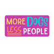 More Dogs Less People Sticker