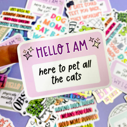 Hello I Am: Here To Pet All The Cats Die Cut Sticker Vinyl Decal