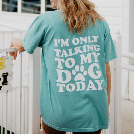 I'm Only Talking to My Dog Today Tee T-Shirt
