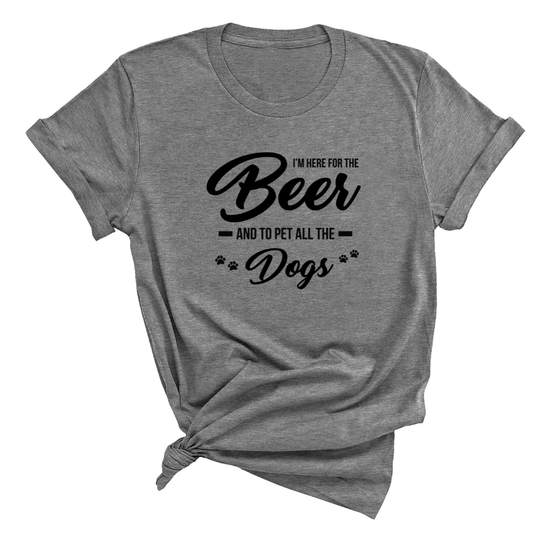 Here for the Beer & Pet all the Dogs - Funny Graphic T-shirt