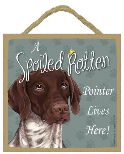 German Shorthair Pointer Spoiled Rotten Sign