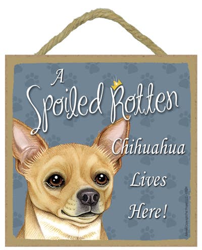 Chihuahua Tan Spoiled Rotten Sign